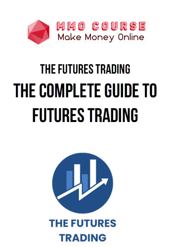 The Futures Trading – The Complete Guide To Futures Trading