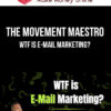 The Movement Maestro – WTF is E-mail Marketing?