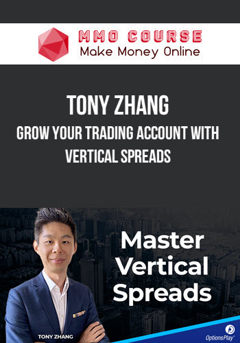 Tony Zhang – Grow your Trading Account with Vertical Spreads