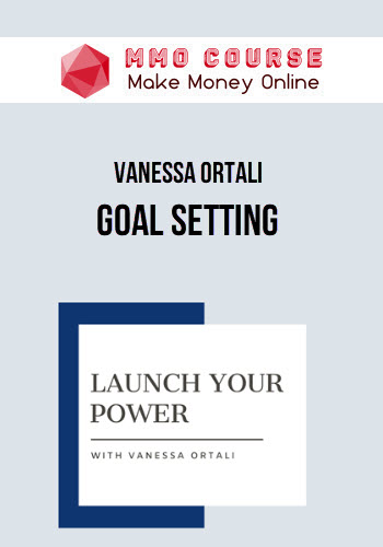 Vanessa Ortali – Goal Setting – Launch Your Power (Module 1)