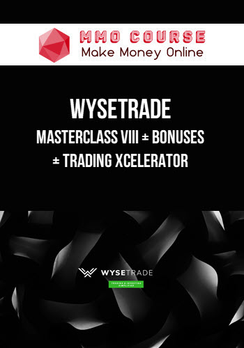 Wysetrade – Masterclass VIII + Bonuses + Trading Xcelerator