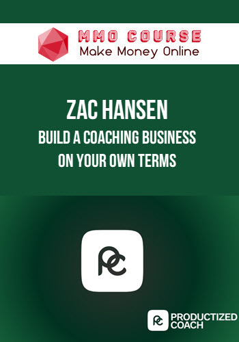 Zac Hansen – Build a Coaching Business On Your Own Terms