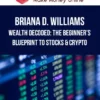 Briana D. Williams – Wealth Decoded: The Beginner’s Blueprint to Stocks & Crypto