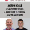 Joseph Hogue – Learn To Trade Stocks: A Simple Guide To Technical Analysis And Trading