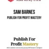 Sam Barnes – Publish For Profit Mastery