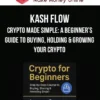 Kash Flow – Crypto Made Simple: A Beginner’s Guide to Buying, Holding & Growing Your Crypto