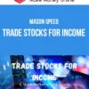 Mason Speed – Trade Stocks For Income
