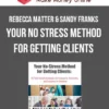 Rebecca Matter & Sandy Franks – Your No Stress Method for Getting Clients