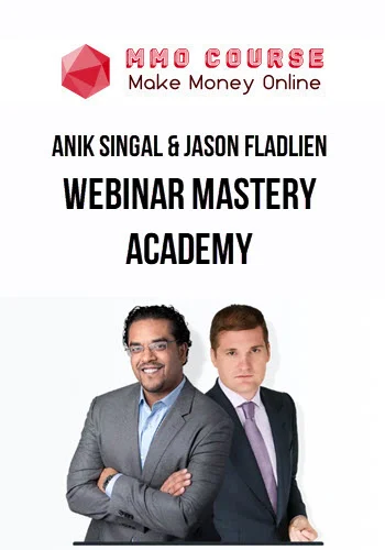 Anik Singal & Jason Fladlien – Webinar Mastery Academy