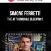 Simone Ferretti – The AI Thumbnail Blueprint