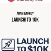 Adam Enfroy – Launch To 10K