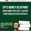 GPTs Money Blueprint – Make Money with GPTs – ChatGPT Store Monetization System Kit