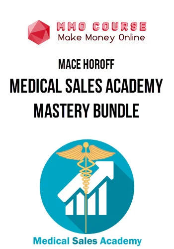 Mace Horoff – Medical Sales Academy Mastery Bundle