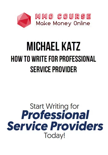 Michael Katz – How to Write for Professional Service Provider
