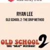 Ryan Lee – Old School 2: The Drip Method