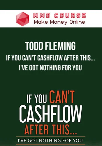 Todd Fleming – If You Can't Cashflow After This... I've Got Nothing For You