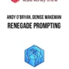 Andy O’Bryan, Denise Wakeman – Renegade Prompting