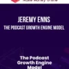 Jeremy Enns – The Podcast Growth Engine Model