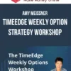 Amy Meissner – TimeEdge Weekly Option Strategy Workshop