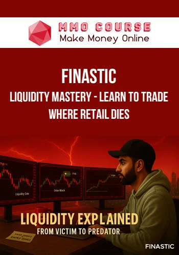 Finastic – Liquidity Mastery – Learn to Trade Where Retail Dies