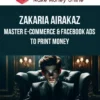 Zakaria Airakaz – Master E-commerce & Facebook Ads to Print Money