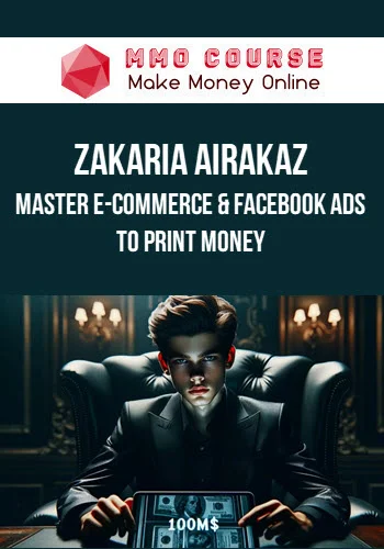 Zakaria Airakaz – Master E-commerce & Facebook Ads to Print Money
