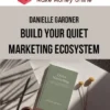 Danielle Gardner – Build Your Quiet Marketing Ecosystem