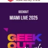 GeekOut – Miami Live 2025