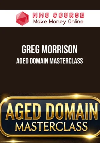 Greg Morrison – Aged Domain Masterclass Greg Morrison – Aged Domain Masterclass