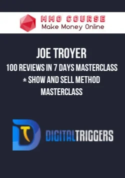 Joe Troyer – 100 Reviews In 7 Days Masterclass + Show and Sell Method Masterclass