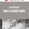 Rich Webster – How To Charge More